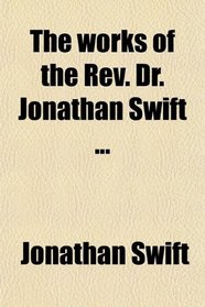 The works of the Rev. Dr. Jonathan Swift ...
