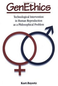 GenEthics: Technological Intervention in Human Reproduction as a Philosophical Problem
