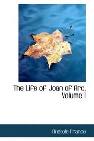 The Life of Joan of Arc, Volume 1