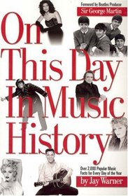 On This Day in Music History: Over 2,000 Popular Music Facts Covering Every Day of the Year