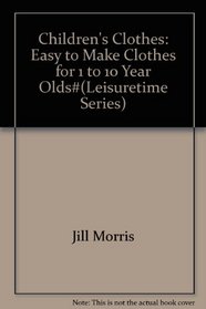 Children's Clothes: Easy to Make Clothes for 1 to 10 Year Olds#(Leisuretime Series)