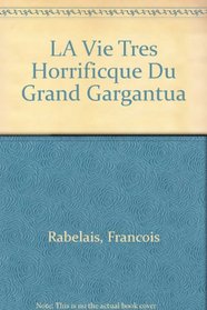 LA Vie Tres Horrificque Du Grand Gargantua