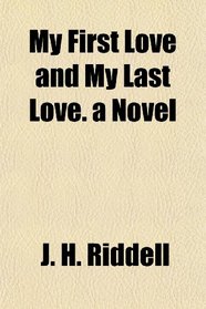 My First Love and My Last Love. a Novel