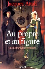 Au propre et au figure: Une histoire de la propriete (French Edition)