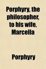 Porphyry, the philosopher, to his wife, Marcella