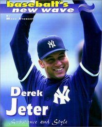 Derek Jeter: Subtance and Style (Baseball's New Wave)