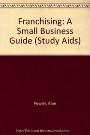 Franchising: A Small Business Guide (Study Aids)