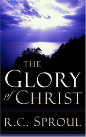The Glory of Christ (Sproul, R. C. R.C. Sproul Library.)