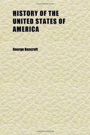 History of the United States of America (Volume 01); From the Discovery of the Continent