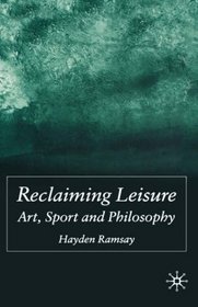 Reclaiming Leisure: Art, Sport and Philosophy
