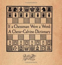 If A Chessman Were A Word: A Chess-Calvino Dictionary