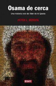 Osama de cerca/ The Osama bin Laden I Know: Una Historia Oral Del Lider De Al-qaeda/ An Oral History of Al-Qaeda's Leader (Spanish Edition)