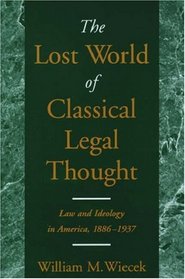 The Lost World of Classical Legal Thought: Law and Ideology in America, 1886-1937