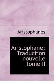 Aristophane; Traduction nouvelle  Tome II (French Edition)