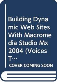 Building Dynamic Web Sites with Macromedia Studio MX 2004 (Voices That Matter)
