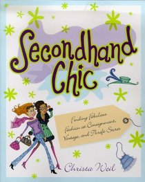 Secondhand Chic : Finding Fabulous Fashion at Consignment, Vintage, and Thrift Shops