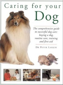 Caring for Your Dog: The Comprehensive Guide to Successful Dog Care