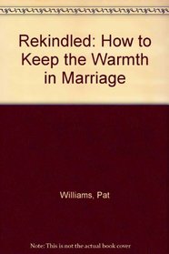 Rekindled: How to Keep the Warmth in Marriage