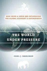 The World Under Pressure: How China and India Are Influencing the Global Economy and Environment