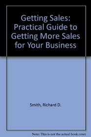 Getting Sales: Practical Guide to Getting More Sales for Your Business