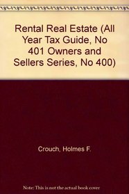 Rental Real Estate (All Year Tax Guide, No 401 Owners and Sellers Series, No 400)