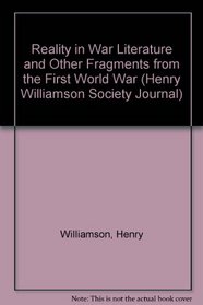 Reality in War Literature and Other Fragments from the First World War (Henry Williamson Society Journal)