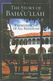 The Story of Baha'u'llah, Promised One of All Religions