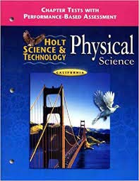 Holt Science and Technology, California Chapter Tests + Performance-based Assessment + Answer Key: Physical Science