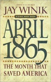 April 1865: The Month That Saved America