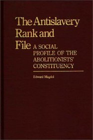 The Antislavery Rank and File: A Social Profile of the Abolitionists' Constituency (Contributions in American History)