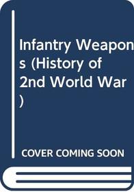 INFANTRY WEAPONS (HIST. OF 2ND WLD. WAR S)