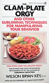 The Clam Plate Orgy and Other Subliminals the Media Use to Manipulate Your Behavior