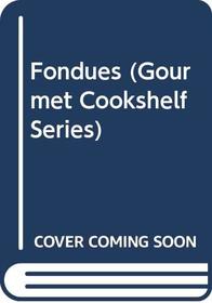 Fondues (Gourmet Cookshelf Series)