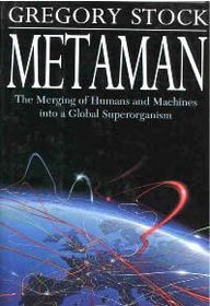 Metaman: The Merging of Humans and Machines into a Global Superorganism
