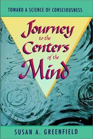 Journey to the Centers of the Mind: Toward a Science of Consciousness