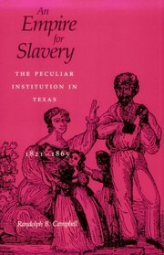 An Empire for Slavery: The Peculiar Institution in Texas, 1821-1865