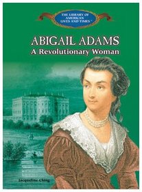 Abigail Adams: A Revolutionary Woman (The Library of American Lives and Times)
