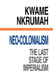 Neo-Colonialism: The Last Stage of Imperialism