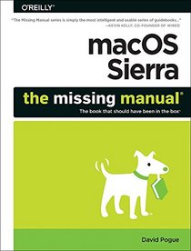 macOS Sierra: The Missing Manual: The book that should have been in the box