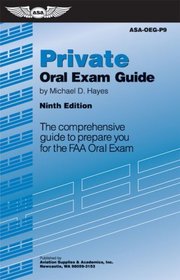 Private Oral Exam Guide: The Comprehensive Guide to Prepare You for the FAA Oral Exam (Oral Exam Guide series)