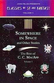 Somewhere in Space and Other Stories: The Best of C. C. MacApp, Vol 1 (John Pelan Presents Classics of SF and Fantasy, Vol 11)