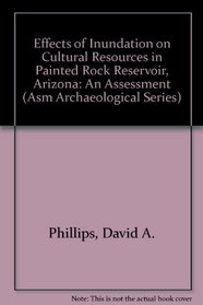 Effects of Inundation on Cultural Resources in Painted Rock Reservoir, Arizona: An Assessment (Asm Archaeological Series)