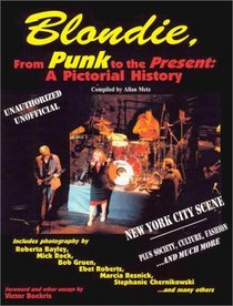 Blondie, From Punk to the Present: A Pictorial History (Musical Legacy Series, 1)