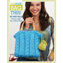 Bag This!-90+ Knit Bags From the Editors of Knit Simple Magazine-Every Style for Every Day!
