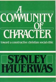 Community of Character: Towards a Constructive Christian Social Ethic