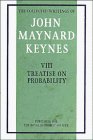 The Treatise on Probability: Treatise on Probability v. 8 (Collected works of Keynes)