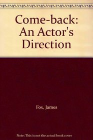 Come-back: An Actor's Direction