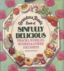 Grandma Rose's Sinfully Delicious Snacks, Nibbles, Noshes  Other Delights