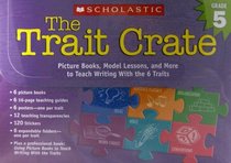 Trait Crate: Grade 5: Picture Books, Model Lessons, and More to Teach Writing With the 6 Traits