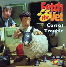 Carrot Trouble (Fetch the Vet)